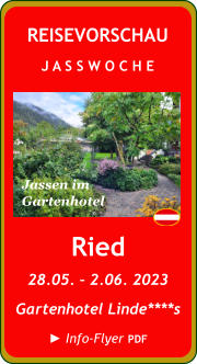 Ried 28.05. – 2.06. 2023 Gartenhotel Linde****s  ► Info-Flyer PDF REISEVORSCHAU J A S S W O C H E Jassen im  Gartenhotel